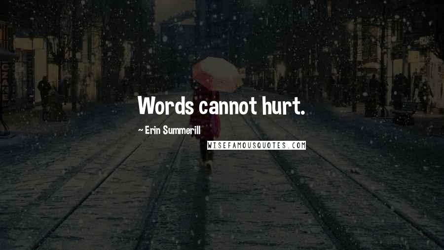 Erin Summerill Quotes: Words cannot hurt.