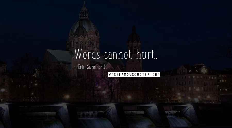 Erin Summerill Quotes: Words cannot hurt.