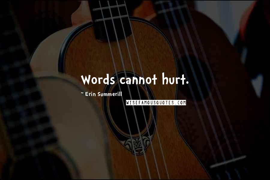 Erin Summerill Quotes: Words cannot hurt.