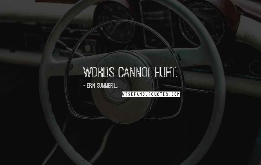 Erin Summerill Quotes: Words cannot hurt.