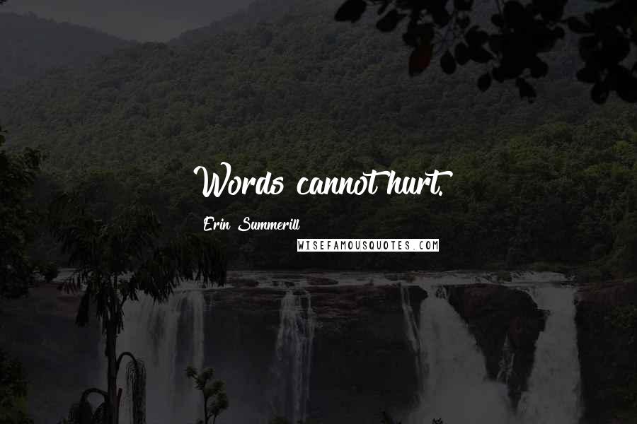Erin Summerill Quotes: Words cannot hurt.