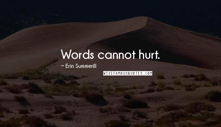 Erin Summerill Quotes: Words cannot hurt.