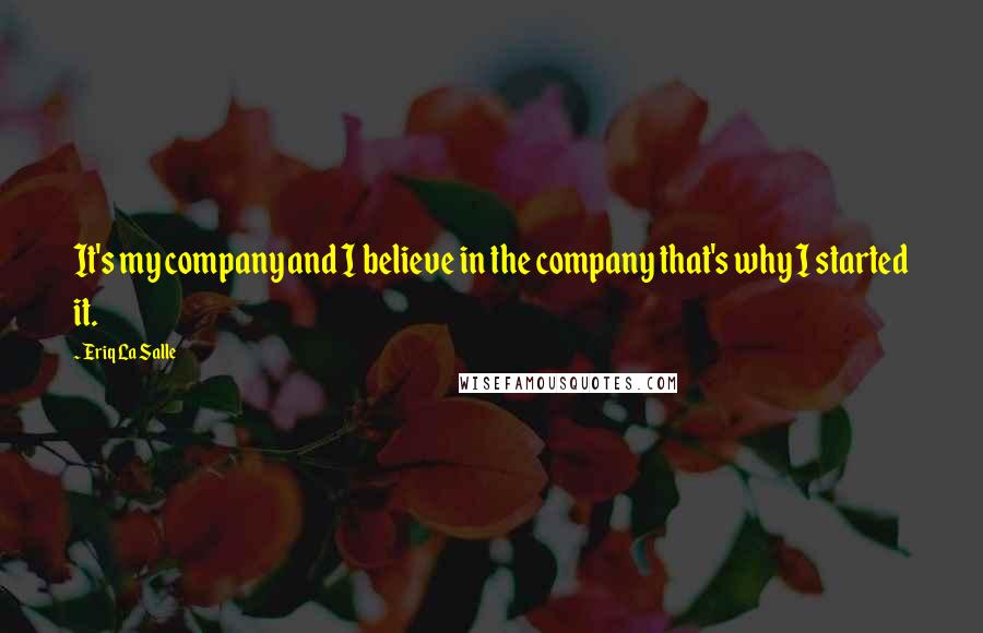 Eriq La Salle Quotes: It's my company and I believe in the company that's why I started it.