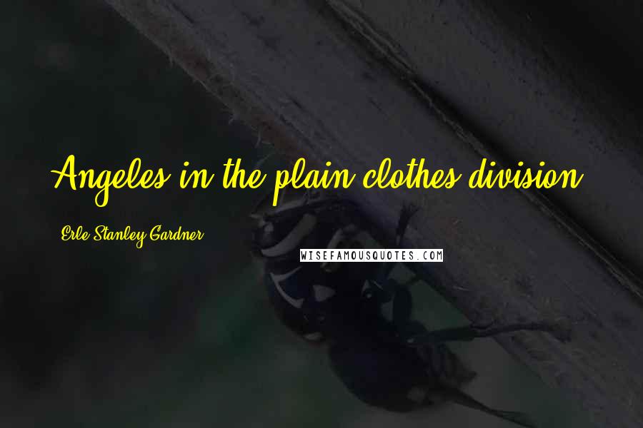 Erle Stanley Gardner Quotes: Angeles in the plain-clothes division,