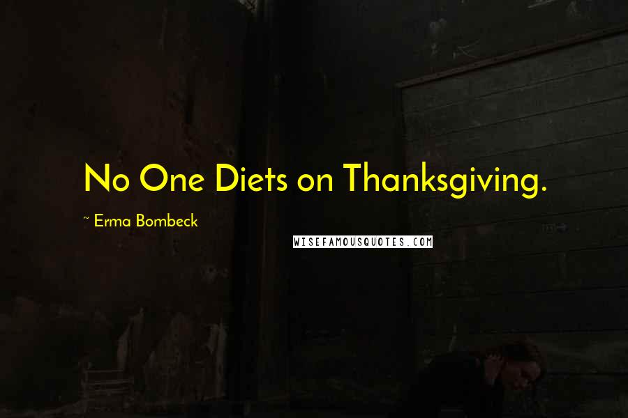 Erma Bombeck Quotes: No One Diets on Thanksgiving.
