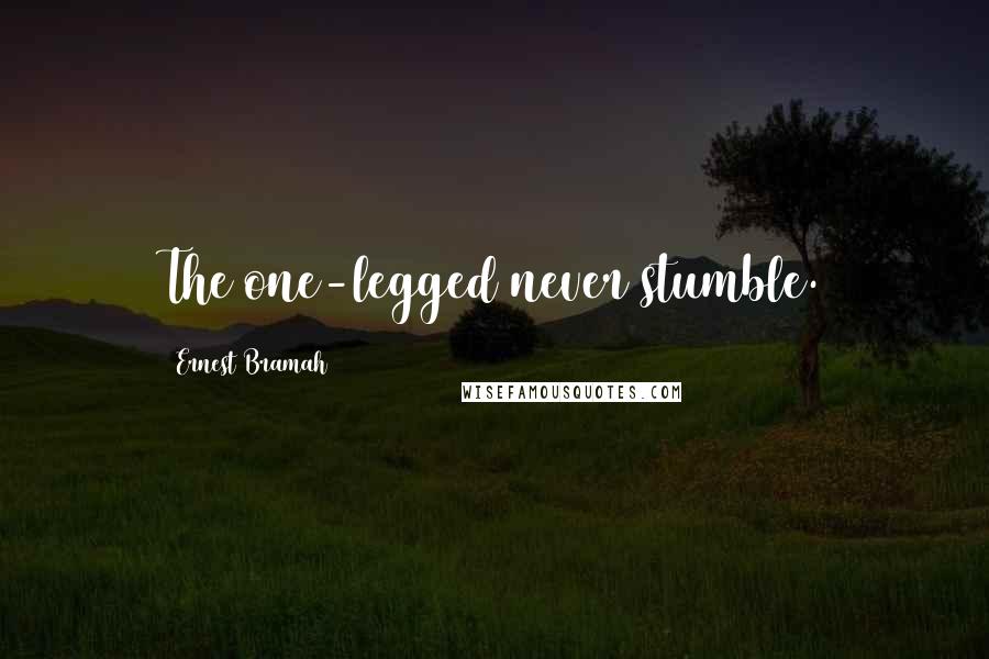Ernest Bramah Quotes: The one-legged never stumble.