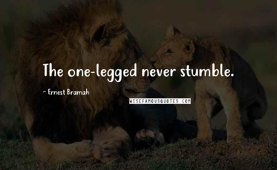 Ernest Bramah Quotes: The one-legged never stumble.