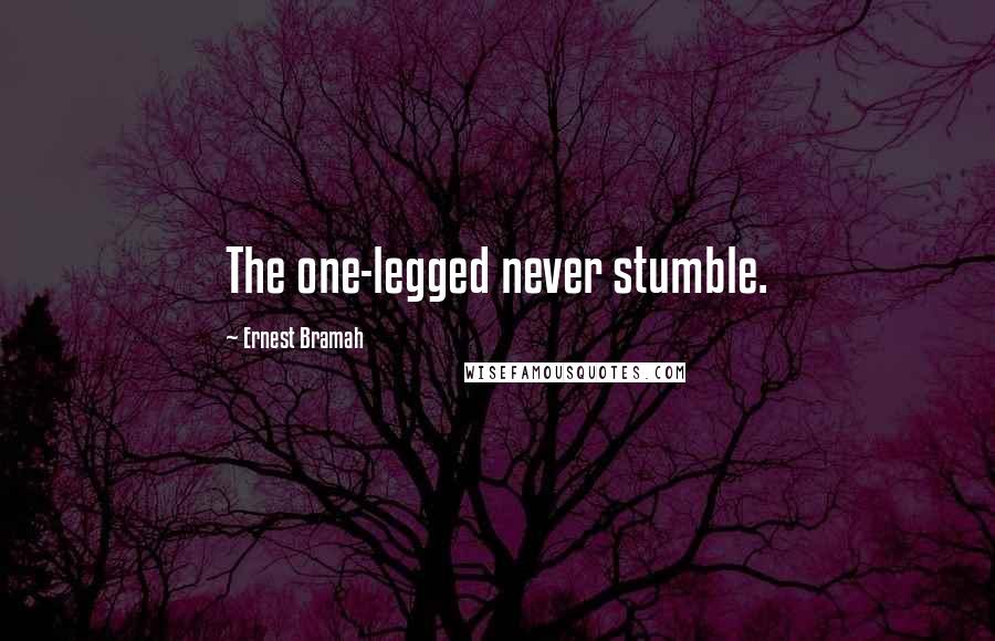 Ernest Bramah Quotes: The one-legged never stumble.