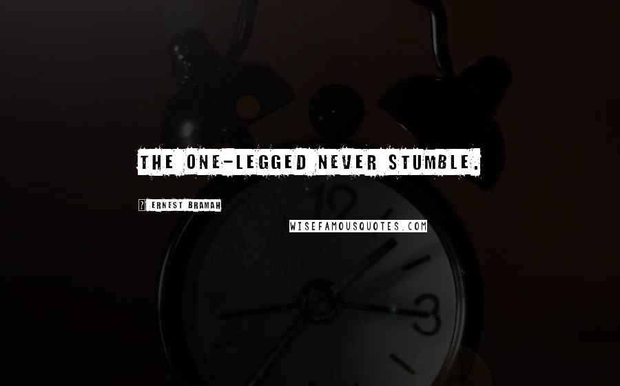 Ernest Bramah Quotes: The one-legged never stumble.
