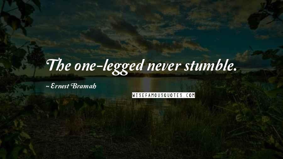 Ernest Bramah Quotes: The one-legged never stumble.