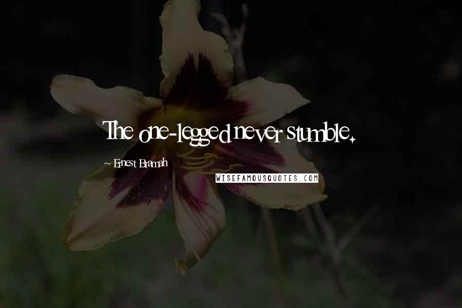 Ernest Bramah Quotes: The one-legged never stumble.