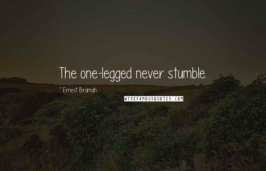 Ernest Bramah Quotes: The one-legged never stumble.