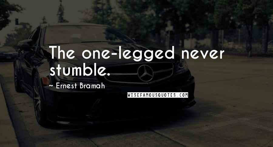 Ernest Bramah Quotes: The one-legged never stumble.
