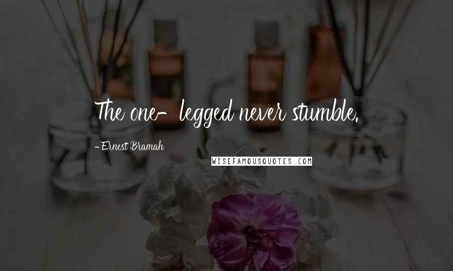 Ernest Bramah Quotes: The one-legged never stumble.