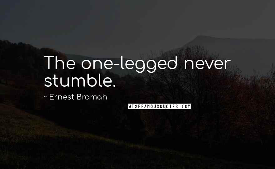 Ernest Bramah Quotes: The one-legged never stumble.