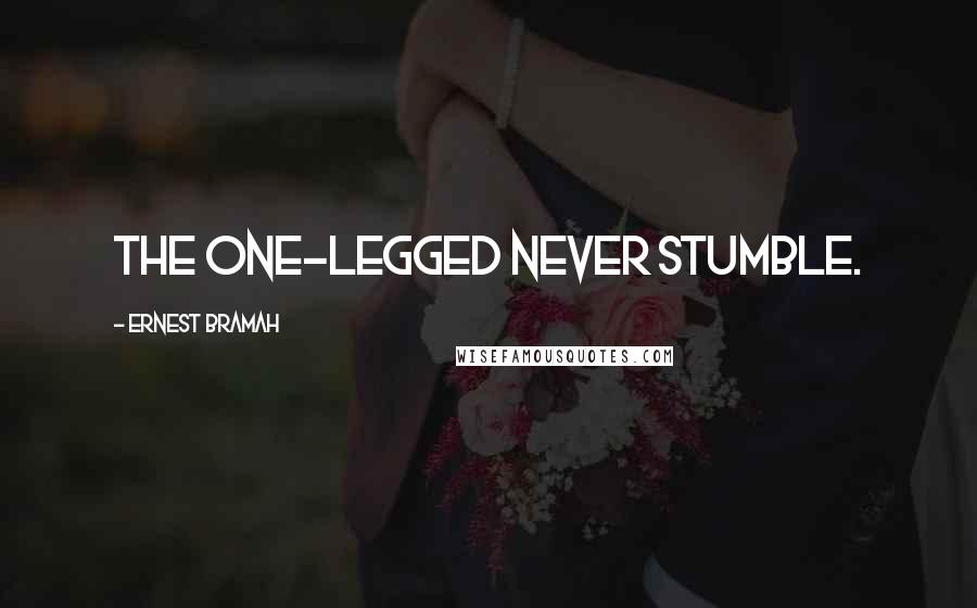 Ernest Bramah Quotes: The one-legged never stumble.
