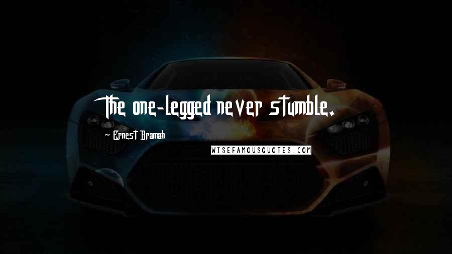 Ernest Bramah Quotes: The one-legged never stumble.