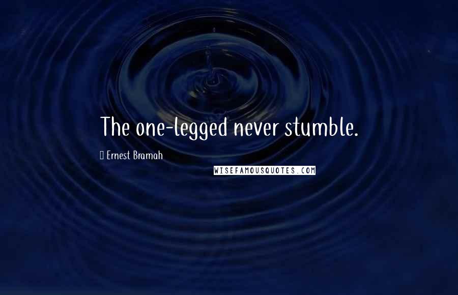Ernest Bramah Quotes: The one-legged never stumble.