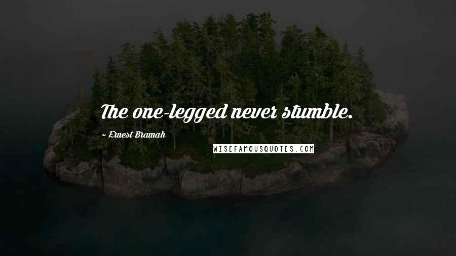 Ernest Bramah Quotes: The one-legged never stumble.