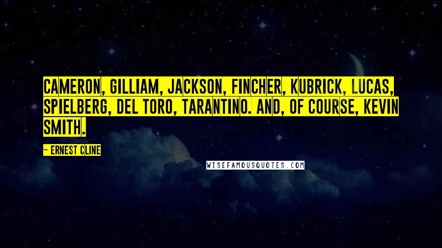 Ernest Cline Quotes: Cameron, Gilliam, Jackson, Fincher, Kubrick, Lucas, Spielberg, Del Toro, Tarantino. And, of course, Kevin Smith.