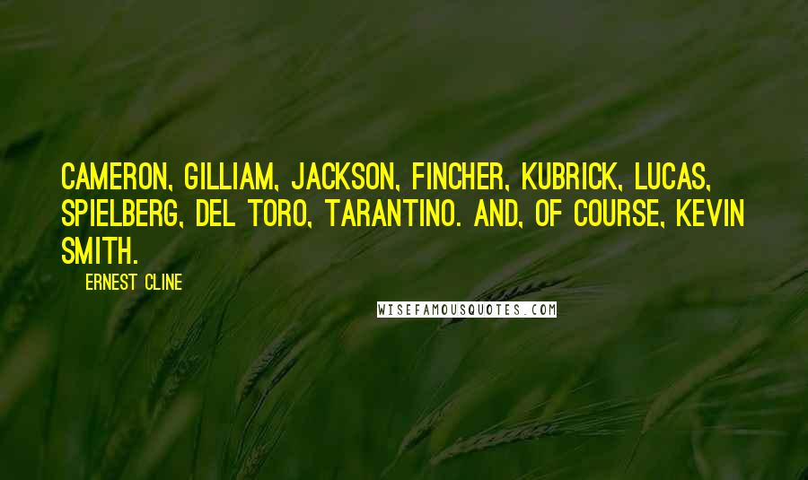 Ernest Cline Quotes: Cameron, Gilliam, Jackson, Fincher, Kubrick, Lucas, Spielberg, Del Toro, Tarantino. And, of course, Kevin Smith.