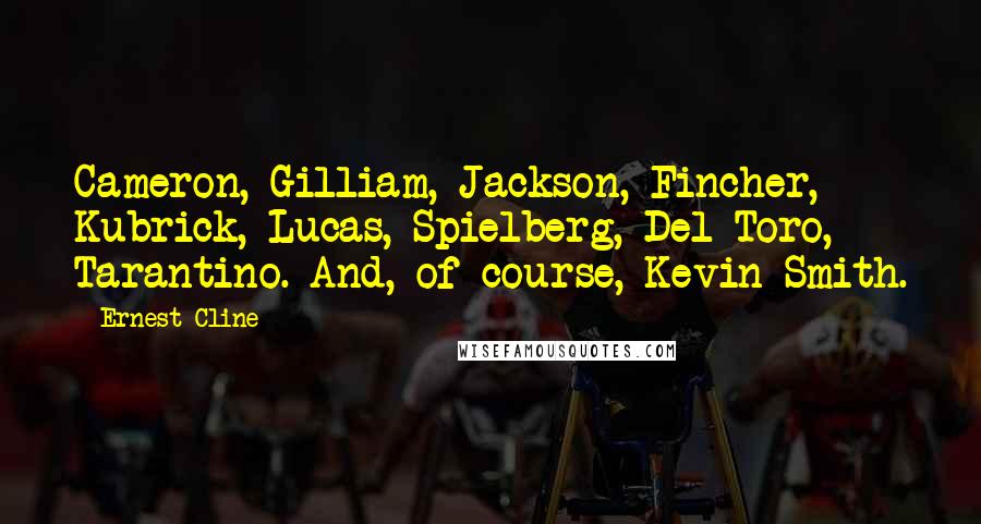 Ernest Cline Quotes: Cameron, Gilliam, Jackson, Fincher, Kubrick, Lucas, Spielberg, Del Toro, Tarantino. And, of course, Kevin Smith.