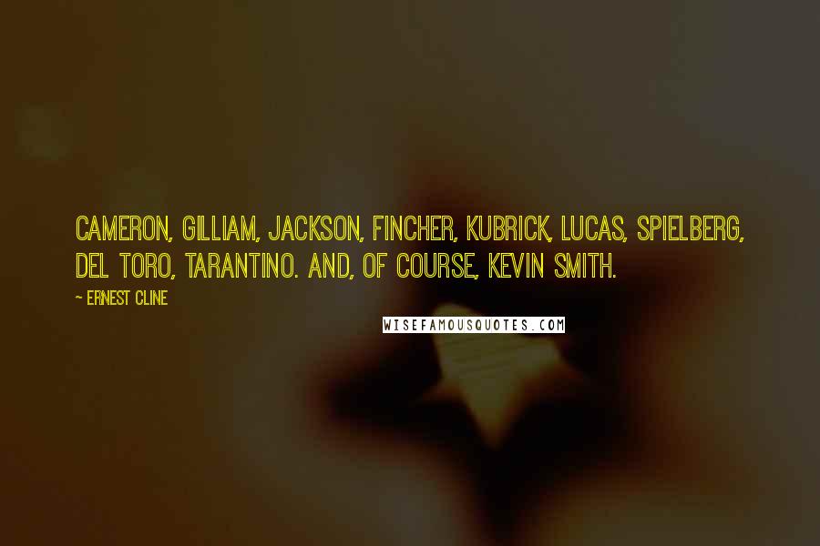 Ernest Cline Quotes: Cameron, Gilliam, Jackson, Fincher, Kubrick, Lucas, Spielberg, Del Toro, Tarantino. And, of course, Kevin Smith.