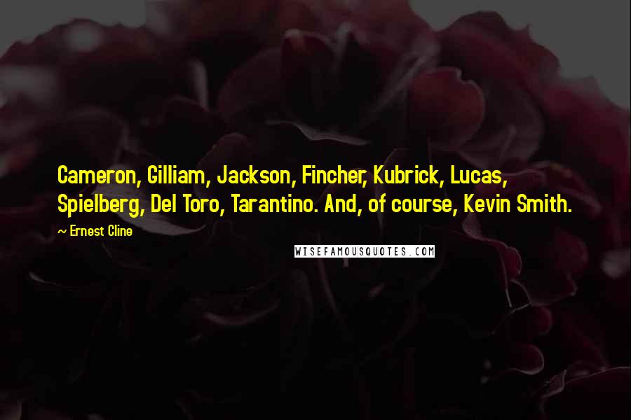 Ernest Cline Quotes: Cameron, Gilliam, Jackson, Fincher, Kubrick, Lucas, Spielberg, Del Toro, Tarantino. And, of course, Kevin Smith.