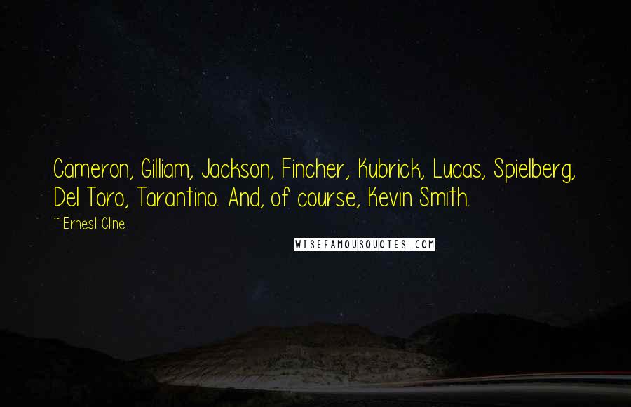 Ernest Cline Quotes: Cameron, Gilliam, Jackson, Fincher, Kubrick, Lucas, Spielberg, Del Toro, Tarantino. And, of course, Kevin Smith.