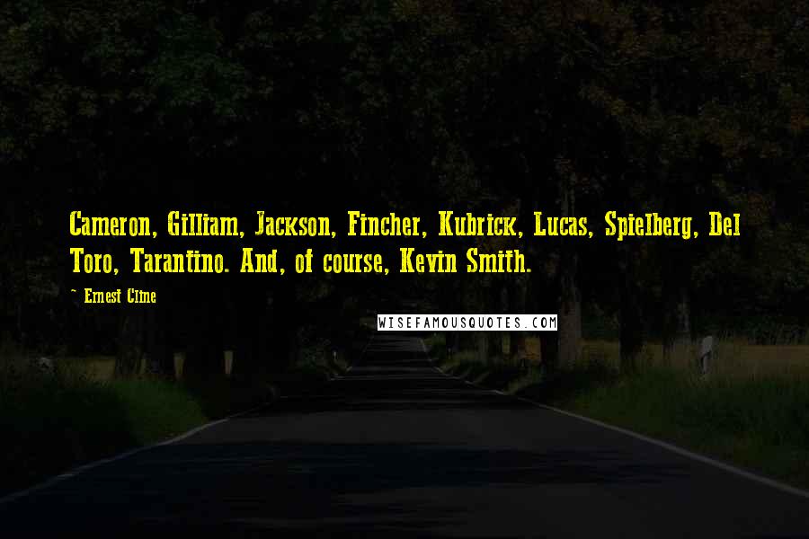 Ernest Cline Quotes: Cameron, Gilliam, Jackson, Fincher, Kubrick, Lucas, Spielberg, Del Toro, Tarantino. And, of course, Kevin Smith.