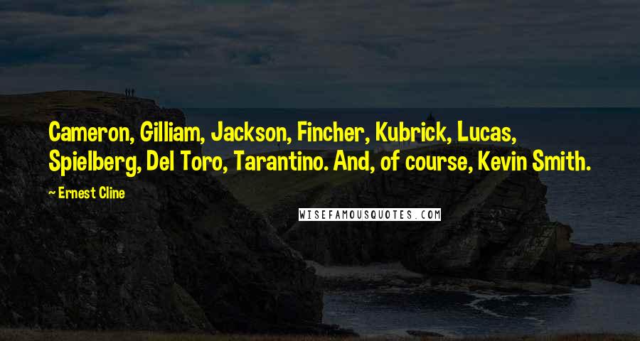 Ernest Cline Quotes: Cameron, Gilliam, Jackson, Fincher, Kubrick, Lucas, Spielberg, Del Toro, Tarantino. And, of course, Kevin Smith.