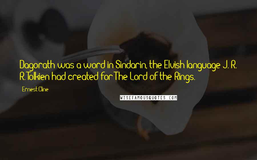 Ernest Cline Quotes: Dagorath was a word in Sindarin, the Elvish language J. R. R. Tolkien had created for The Lord of the Rings.