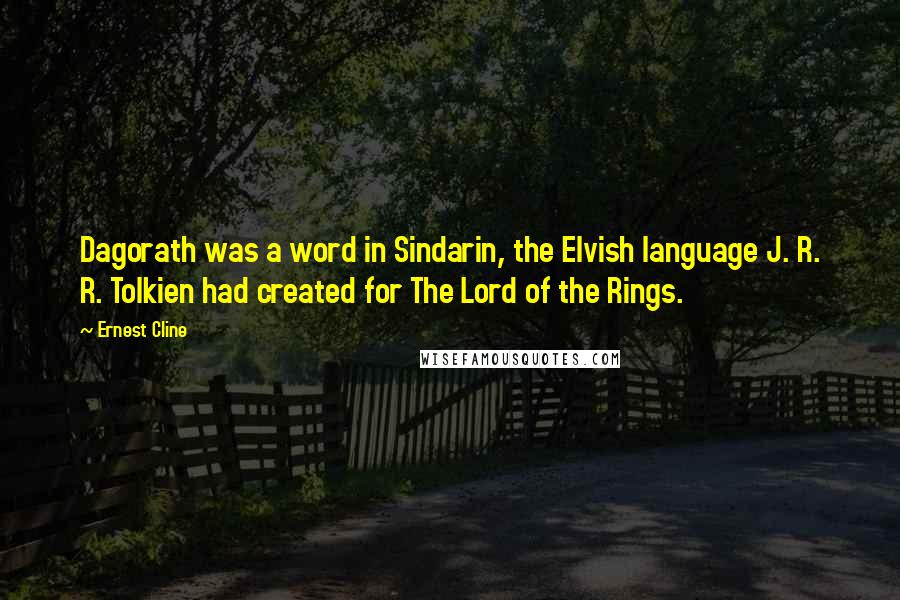 Ernest Cline Quotes: Dagorath was a word in Sindarin, the Elvish language J. R. R. Tolkien had created for The Lord of the Rings.