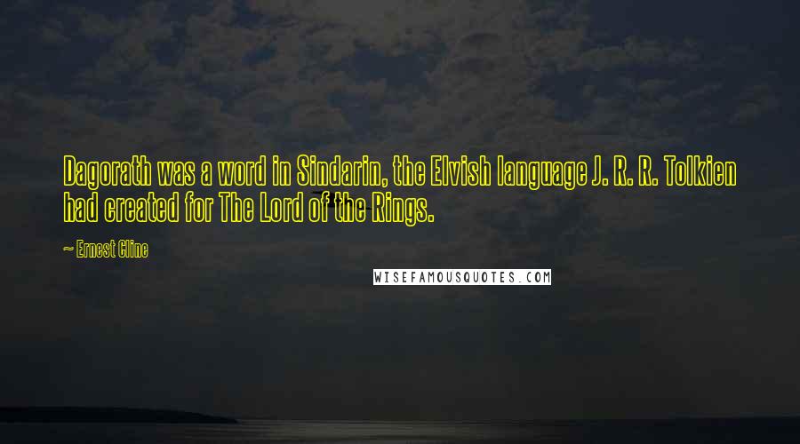 Ernest Cline Quotes: Dagorath was a word in Sindarin, the Elvish language J. R. R. Tolkien had created for The Lord of the Rings.