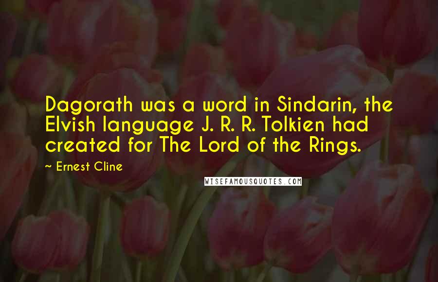 Ernest Cline Quotes: Dagorath was a word in Sindarin, the Elvish language J. R. R. Tolkien had created for The Lord of the Rings.