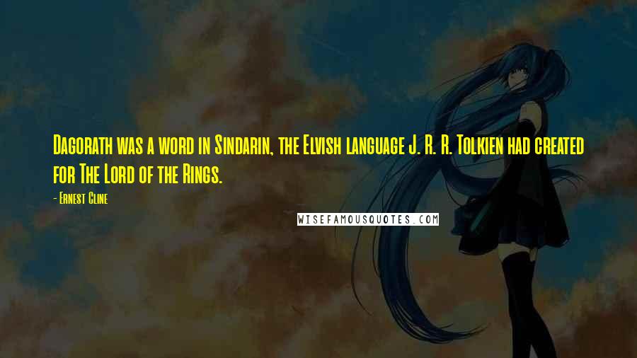 Ernest Cline Quotes: Dagorath was a word in Sindarin, the Elvish language J. R. R. Tolkien had created for The Lord of the Rings.