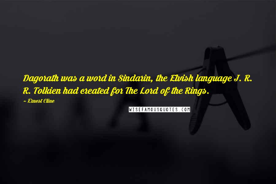 Ernest Cline Quotes: Dagorath was a word in Sindarin, the Elvish language J. R. R. Tolkien had created for The Lord of the Rings.