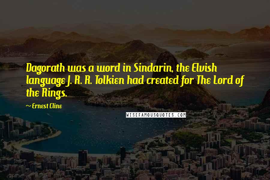 Ernest Cline Quotes: Dagorath was a word in Sindarin, the Elvish language J. R. R. Tolkien had created for The Lord of the Rings.
