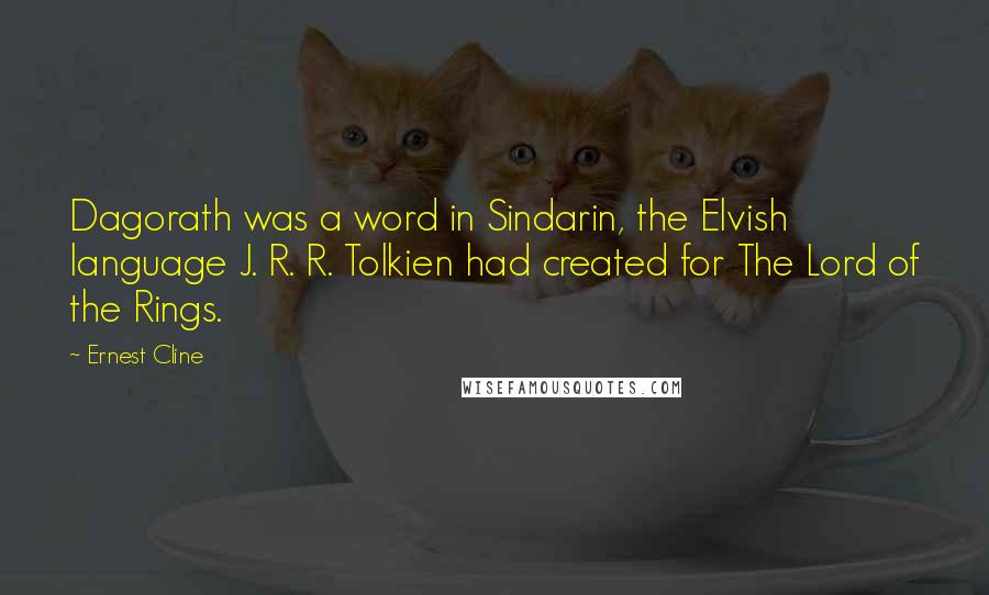 Ernest Cline Quotes: Dagorath was a word in Sindarin, the Elvish language J. R. R. Tolkien had created for The Lord of the Rings.