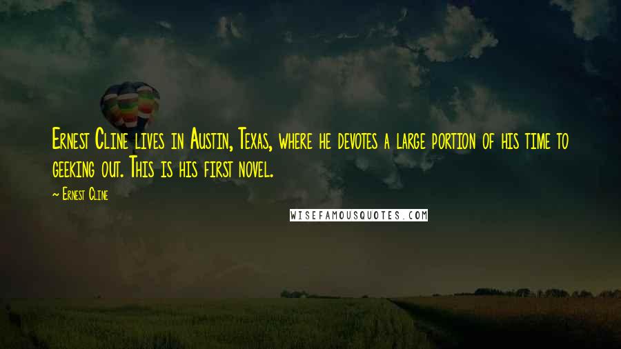 Ernest Cline Quotes: Ernest Cline lives in Austin, Texas, where he devotes a large portion of his time to geeking out. This is his first novel.