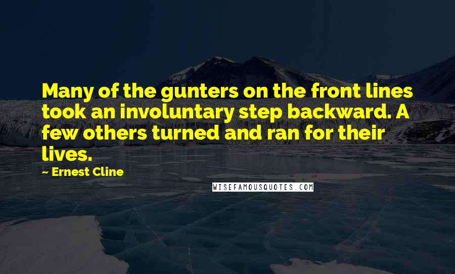 Ernest Cline Quotes: Many of the gunters on the front lines took an involuntary step backward. A few others turned and ran for their lives.