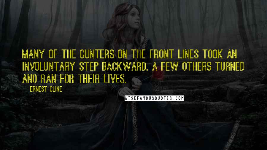 Ernest Cline Quotes: Many of the gunters on the front lines took an involuntary step backward. A few others turned and ran for their lives.