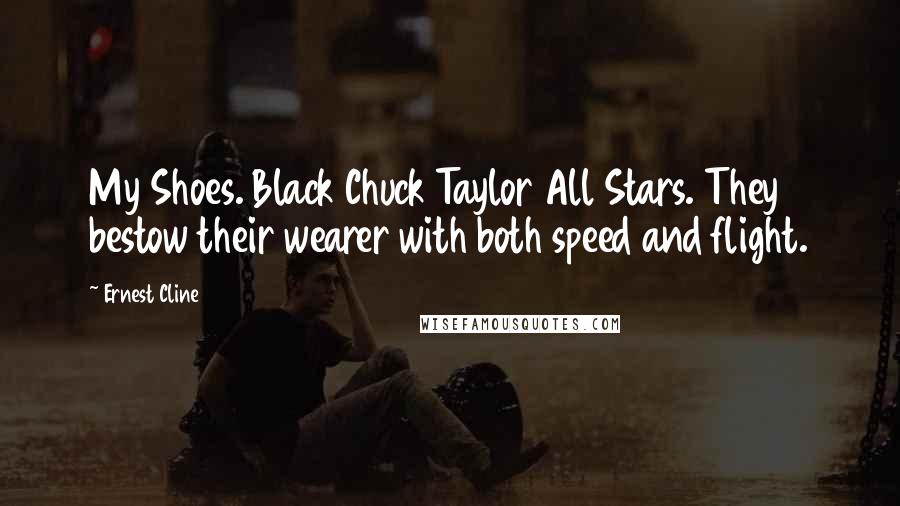 Ernest Cline Quotes: My Shoes. Black Chuck Taylor All Stars. They bestow their wearer with both speed and flight.