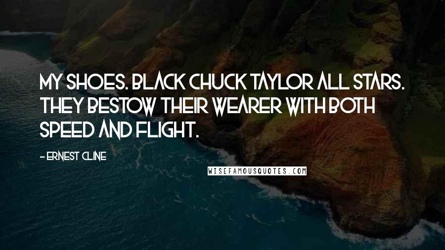 Ernest Cline Quotes: My Shoes. Black Chuck Taylor All Stars. They bestow their wearer with both speed and flight.