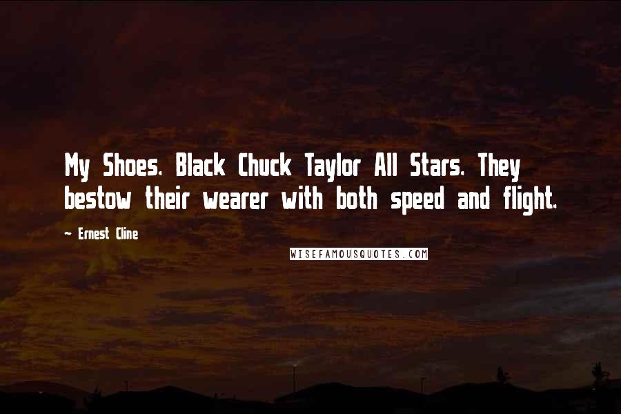 Ernest Cline Quotes: My Shoes. Black Chuck Taylor All Stars. They bestow their wearer with both speed and flight.