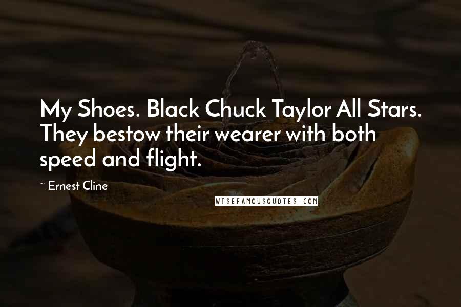 Ernest Cline Quotes: My Shoes. Black Chuck Taylor All Stars. They bestow their wearer with both speed and flight.