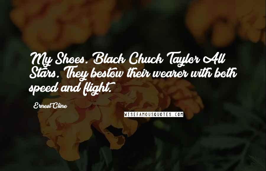 Ernest Cline Quotes: My Shoes. Black Chuck Taylor All Stars. They bestow their wearer with both speed and flight.