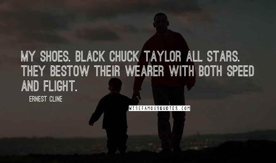 Ernest Cline Quotes: My Shoes. Black Chuck Taylor All Stars. They bestow their wearer with both speed and flight.