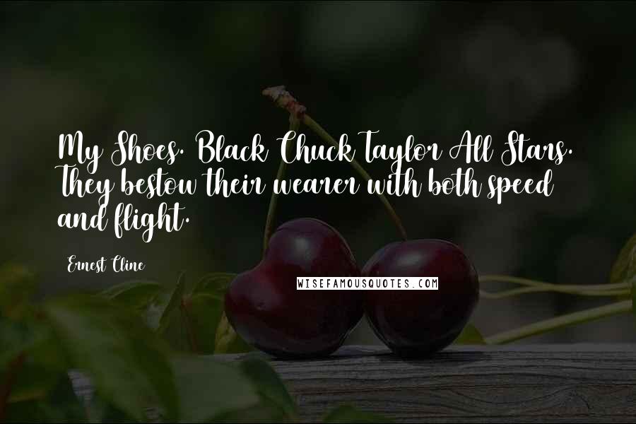 Ernest Cline Quotes: My Shoes. Black Chuck Taylor All Stars. They bestow their wearer with both speed and flight.