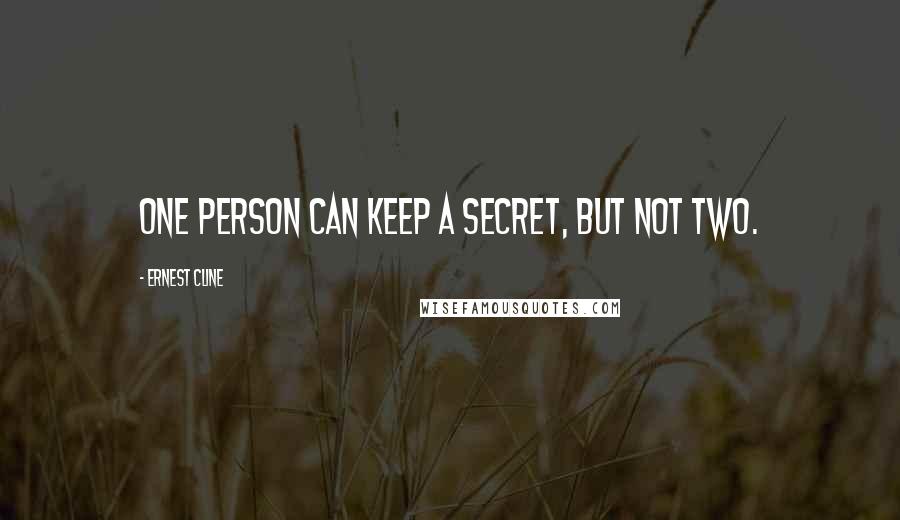 Ernest Cline Quotes: One person can keep a secret, but not two.